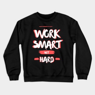 Work smart not hard Crewneck Sweatshirt